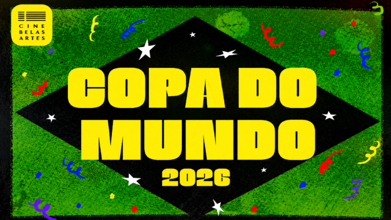 Arte promocional do Cine Belas Artes para a Copa do Mundo 2026, com fundo verde inspirado nas cores do Brasil, elementos festivos e destaque para a transmissão dos jogos da competição em tela de cinema.