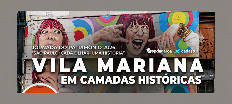 Banner da Jornada do Patrimônio 2026. Ao fundo, há uma fotografia urbana com uma pessoa de cabelos avermelhados (cantora Rita Lee), usando óculos, em frente a uma parede com grafismos circulares coloridos. Sobre a imagem, aparecem os textos: “Jornada do Patrimônio 2026: São Paulo: Cada Olhar, Uma História” e, em destaque, “Vila Mariana em Camadas Históricas”. Também aparecem os logotipos do SP da Garoa e do Cadastra. 